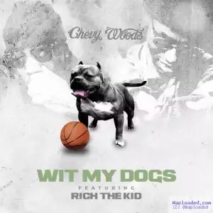 Chevy Woods - Wit My Dogs Ft. Rich The Kid